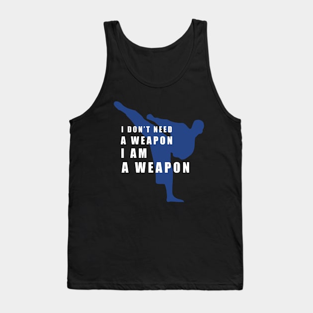 I Am A Weapon - Martial Arts Tank Top by SpaceAlienTees